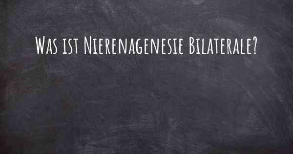 Was ist Nierenagenesie Bilaterale?