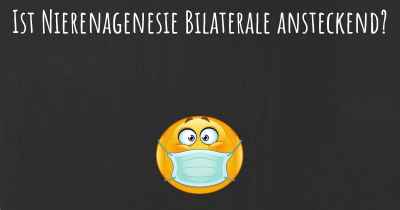 Ist Nierenagenesie Bilaterale ansteckend?