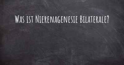 Was ist Nierenagenesie Bilaterale?