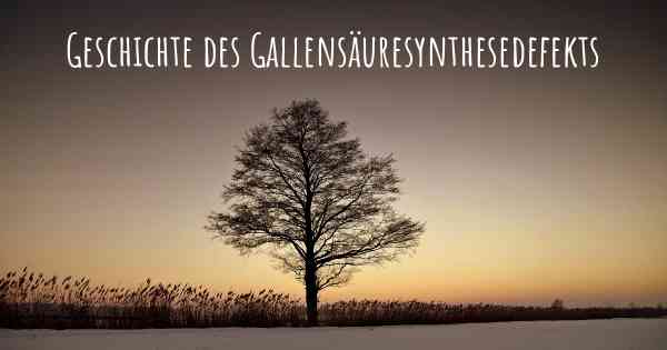 Geschichte des Gallensäuresynthesedefekts