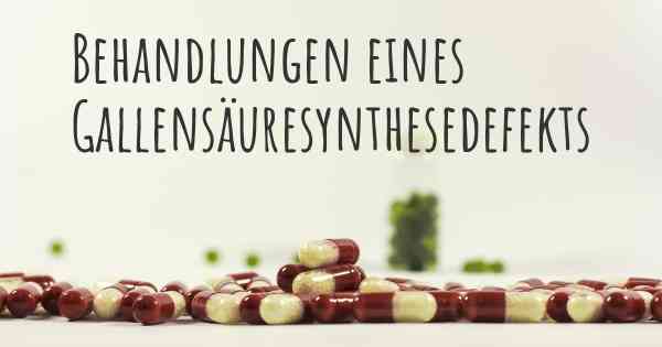 Behandlungen eines Gallensäuresynthesedefekts