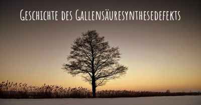 Geschichte des Gallensäuresynthesedefekts