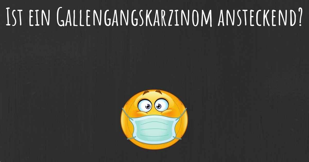 Ist ein Gallengangskarzinom ansteckend?
