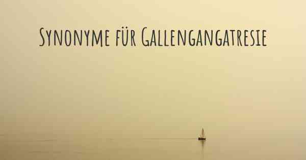 Synonyme für Gallengangatresie