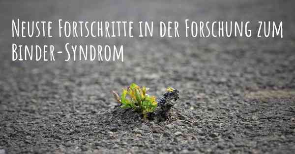 Neuste Fortschritte in der Forschung zum Binder-Syndrom