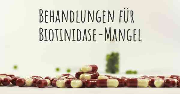 Behandlungen für Biotinidase-Mangel