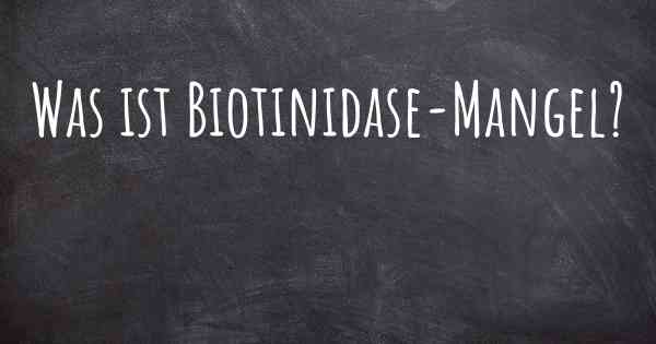 Was ist Biotinidase-Mangel?
