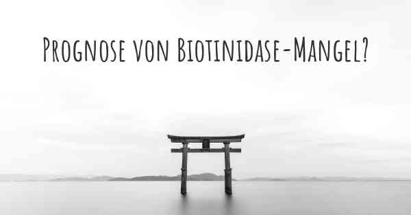 Prognose von Biotinidase-Mangel?