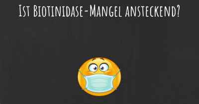 Ist Biotinidase-Mangel ansteckend?