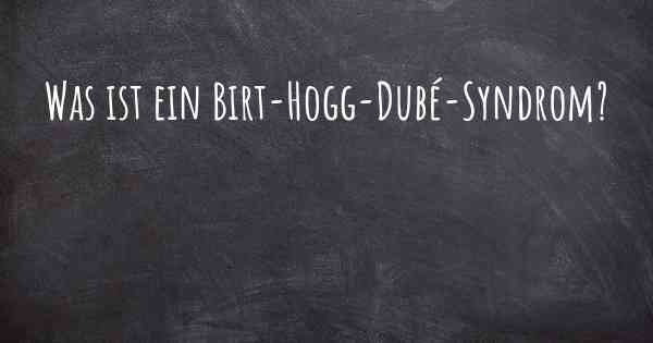 Was ist ein Birt-Hogg-Dubé-Syndrom?