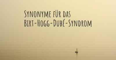 Synonyme für das Birt-Hogg-Dubé-Syndrom