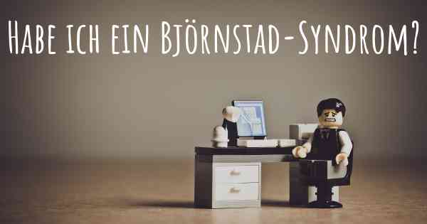 Habe ich ein Björnstad-Syndrom?