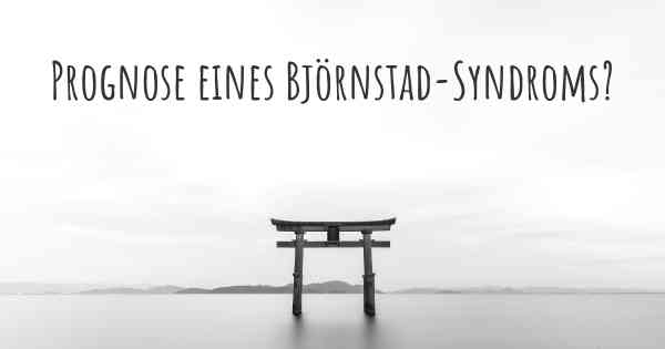 Prognose eines Björnstad-Syndroms?