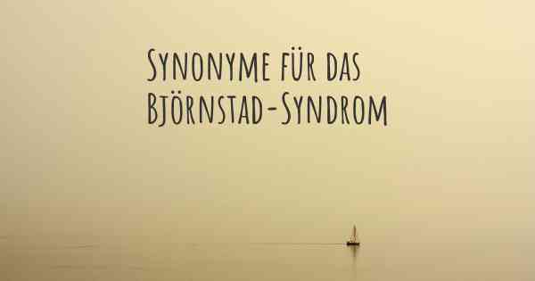 Synonyme für das Björnstad-Syndrom