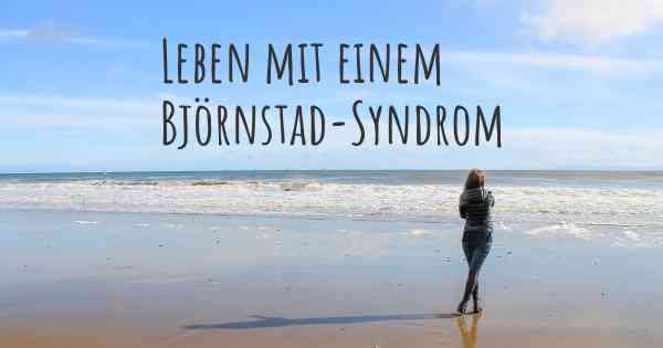 Leben mit einem Björnstad-Syndrom