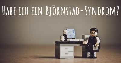 Habe ich ein Björnstad-Syndrom?