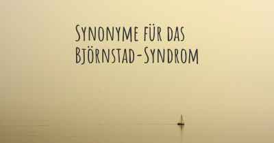 Synonyme für das Björnstad-Syndrom