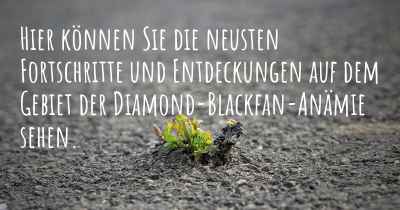 Hier können Sie die neusten Fortschritte und Entdeckungen auf dem Gebiet der Diamond-Blackfan-Anämie sehen.