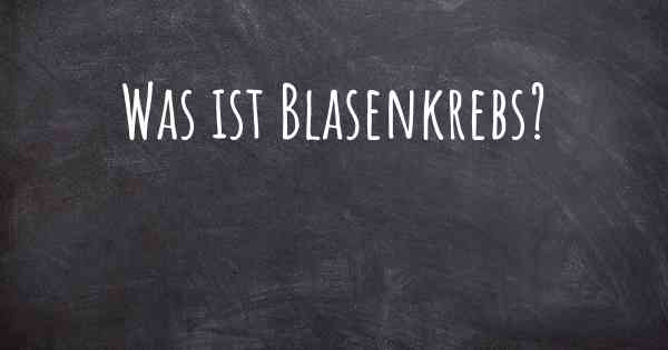 Was ist Blasenkrebs?