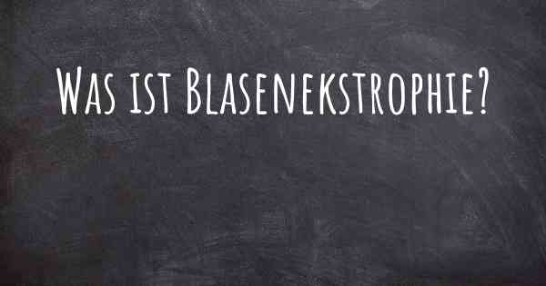 Was ist Blasenekstrophie?