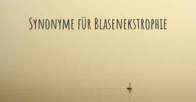 Synonyme für Blasenekstrophie