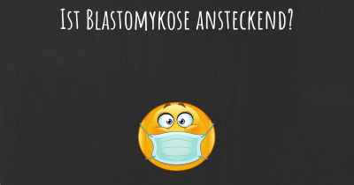 Ist Blastomykose ansteckend?