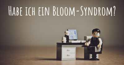 Habe ich ein Bloom-Syndrom?