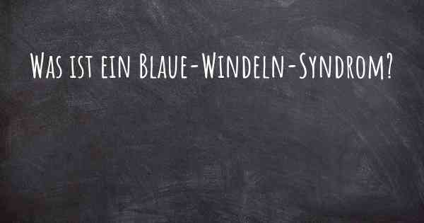 Was ist ein Blaue-Windeln-Syndrom?