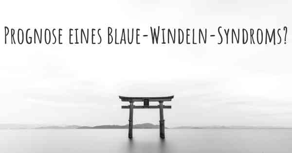 Prognose eines Blaue-Windeln-Syndroms?