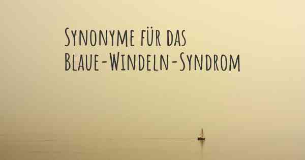 Synonyme für das Blaue-Windeln-Syndrom