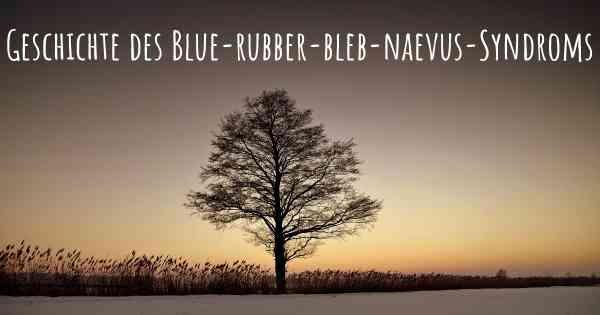Geschichte des Blue-rubber-bleb-naevus-Syndroms