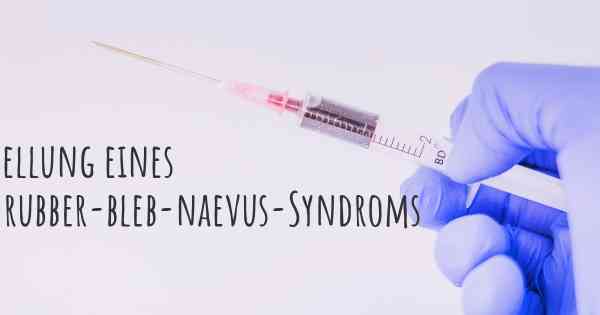 Feststellung eines Blue-rubber-bleb-naevus-Syndroms