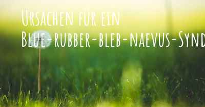 Ursachen für ein Blue-rubber-bleb-naevus-Syndrom