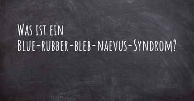 Was ist ein Blue-rubber-bleb-naevus-Syndrom?