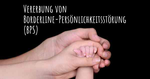 Vererbung von Borderline-Persönlichkeitsstörung (BPS)