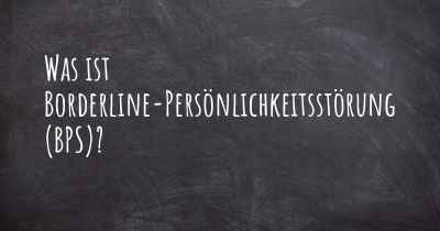 Was ist Borderline-Persönlichkeitsstörung (BPS)?