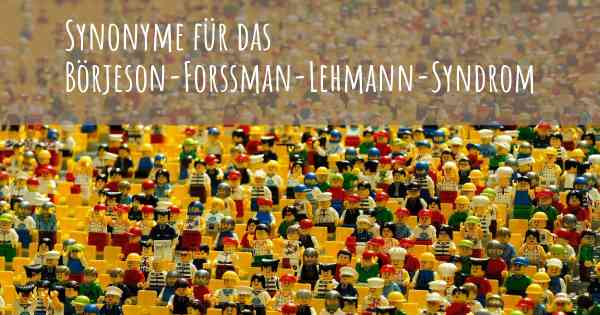 Synonyme für das Börjeson-Forssman-Lehmann-Syndrom