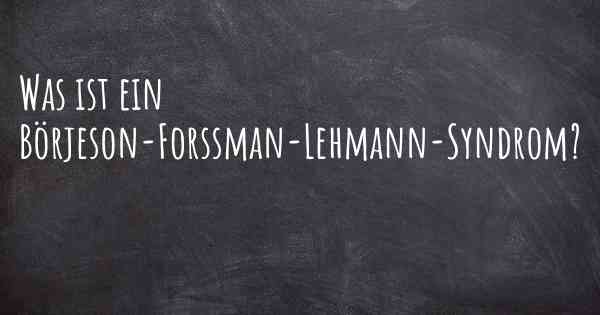 Was ist ein Börjeson-Forssman-Lehmann-Syndrom?