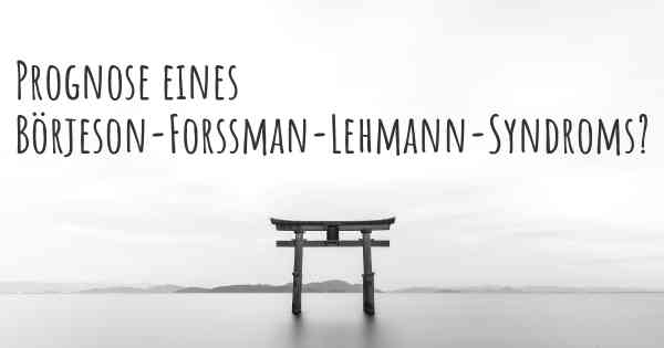 Prognose eines Börjeson-Forssman-Lehmann-Syndroms?