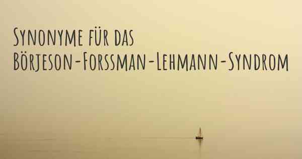 Synonyme für das Börjeson-Forssman-Lehmann-Syndrom