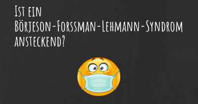 Ist ein Börjeson-Forssman-Lehmann-Syndrom ansteckend?
