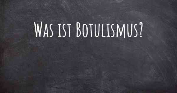 Was ist Botulismus?