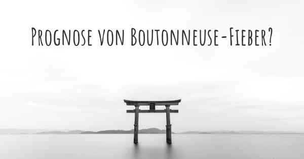 Prognose von Boutonneuse-Fieber?