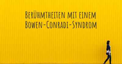 Berühmtheiten mit einem Bowen-Conradi-Syndrom