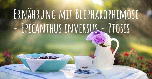 Ernährung mit Blepharophimose - Epicanthus inversus - Ptosis