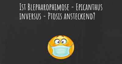 Ist Blepharophimose - Epicanthus inversus - Ptosis ansteckend?