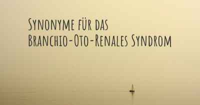 Synonyme für das Branchio-Oto-Renales Syndrom