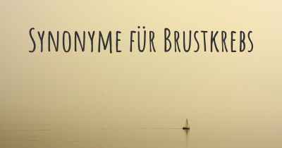 Synonyme für Brustkrebs