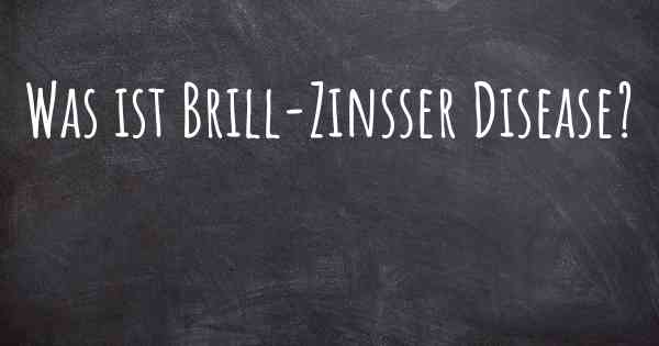 Was ist Brill-Zinsser Disease?