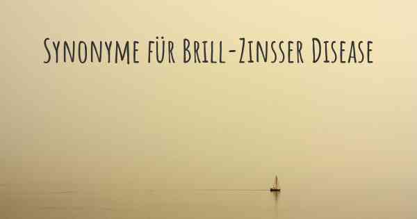 Synonyme für Brill-Zinsser Disease